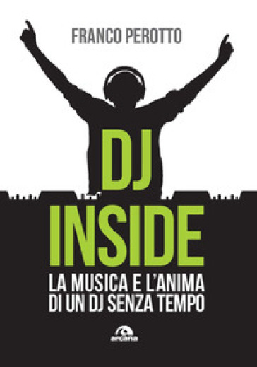 DJ Inside. La musica e l'anima di un DJ senza tempo