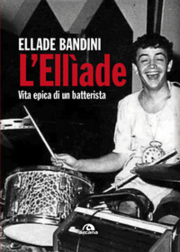 L'Ellìade. Vita epica di un batterista