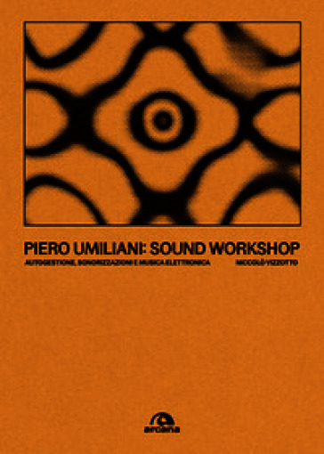 Piero Umiliani. Sound workshop. Autogestione, sonorizzazioni e musica elettronica