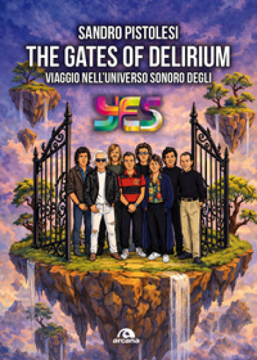 The gates of delirium. Viaggio nell'universo sonoro degli Yes