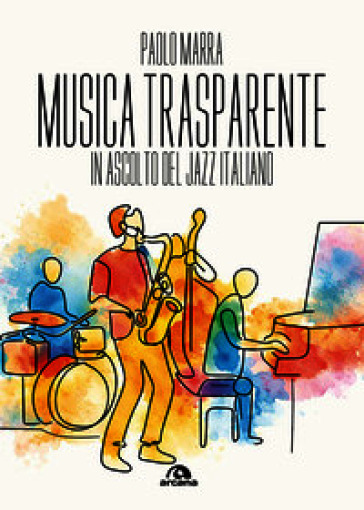 Musica trasparente. In ascolto del jazz italiano