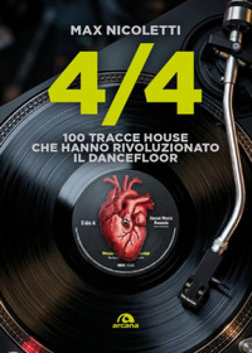 Quattro quarti. 100 tracce House che hanno rivoluzionato il dancefloor