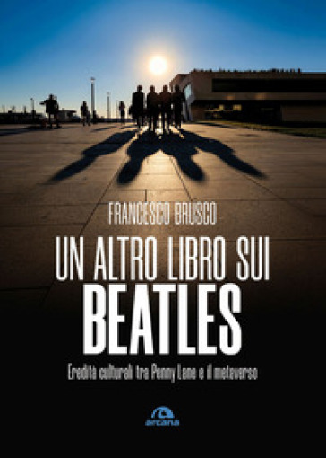 Un altro libro sui Beatles. Eredità culturali tra Penny Lane e il metaverso