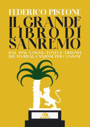 Il grande libro di Sanremo. Dal 1951 a oggi, tonfi e trionfi del Festival, canzone per canzone