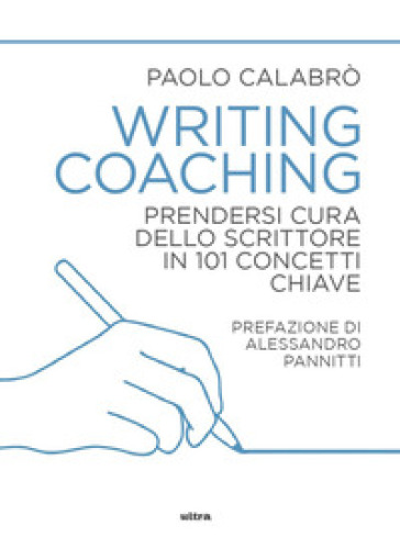 Writing coaching. Prendersi cura dello scrittore in 101 concetti chiave