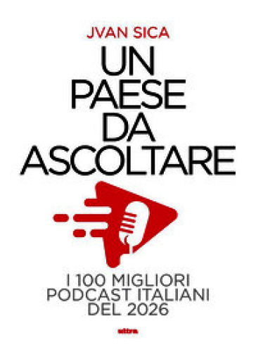 Un paese da ascoltare. I 100 migliori podcast italiani del 2026