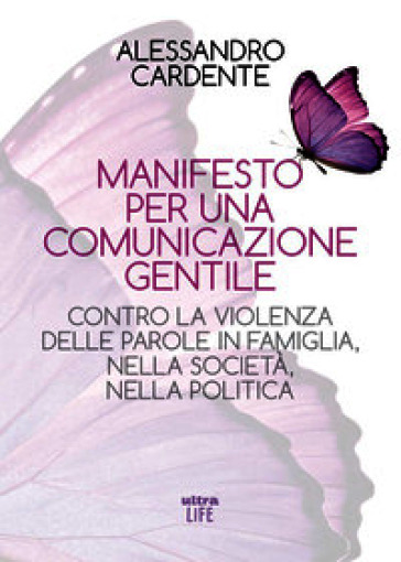 Manifesto per una comunicazione gentile. Contro la violenza delle parole in famiglia, nella società, nella politica