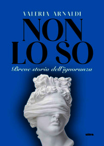 Non lo so. Breve storia dell'ignoranza