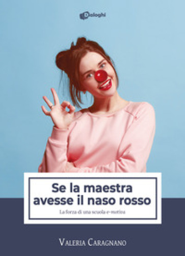 Se la maestra avesse il naso rosso. La forza di una scuola «e-motiva»