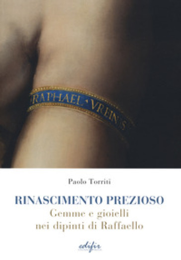 Rinascimento prezioso. Gemme e gioielli nei dipinti di Raffello. Ediz. a colori