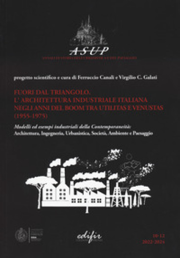 Fuori dal triangolo. L'architettura industriale italiana negli anni del boom tra utilitas e venustas (1955-1975). Modelli ed esempi industriali della contemporaneità: architettura, ingegneria, urbanistica, società, ambiente e paesaggio