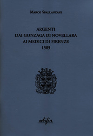 Argenti dai Gonzaga di Novellara ai Medici di Firenze 1585