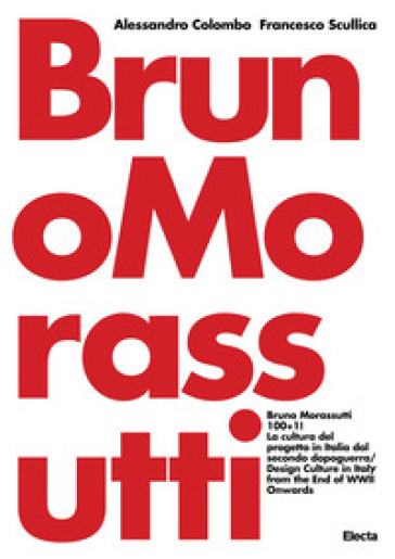 Bruno Morassutti 100+1! La cultura del progetto in Italia dal secondo dopoguerra. Ediz. italiana e inglese