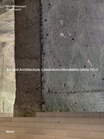 Art and Architecture. Laboratorio Morseletto since 1920. Ediz. a colori