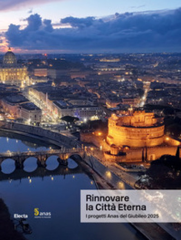Rinnovare la Città Eterna. I progetti Anas del Giubileo 2025