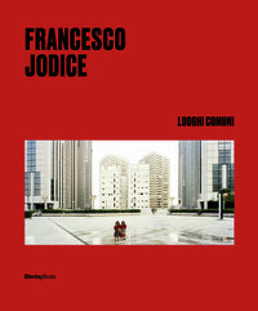 Francesco Jodice. Luoghi comuni. Ediz. italiana e inglese