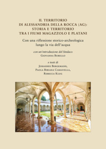 Il Territorio Di Alessandria Della Rocca (Ag): Storia E Territorio Tra I Fiumi Magazzolo E Platani. Con Una Riflessione Storico-Archeologica Lungo La Via Dell’Acqua-image