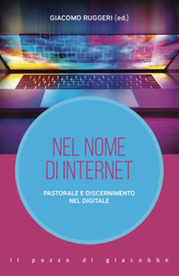 Nel Nome Di Internet. Pastorale E Discernimento Nel Digitale