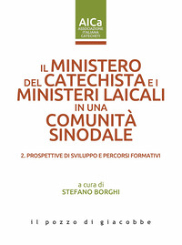 Il Ministero Del Catechista E I Ministeri Laicali In Una Comunità Sinodale. Vol. 2: Prospettive Di Sviluppo E Percorsi Formativi