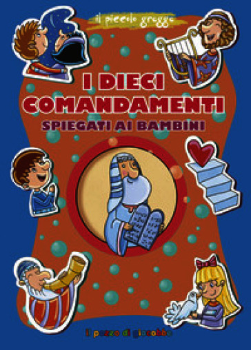 I dieci comandamenti spiegati ai bambini. Ediz. a colori