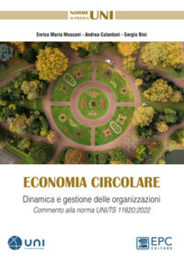 Economia circolare. Dinamica e gestione delle organizzazioni. Commento alla norma UNI/TS 11820:2022