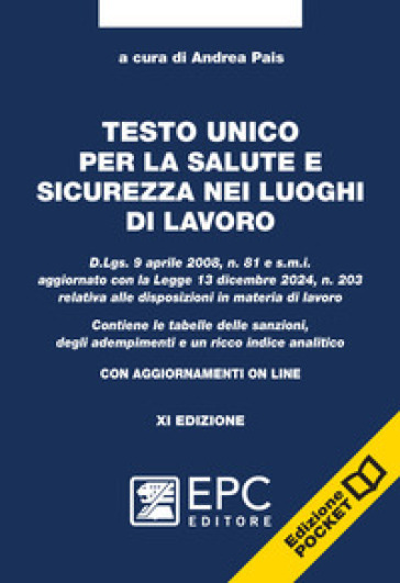 Testo unico per la salute e sicurezza nei luoghi di lavoro. D.Lgs. 9 aprile 2008, n. 81 e s.m.i. aggiornato con la Legge 13 dicembre 2024, n. 203 relativa alle disposizioni in materia di lavoro. Contiene le tabelle delle sanzioni, degli adempimenti e un ricco indice analitico. Nuova ediz. Con aggiornamento online