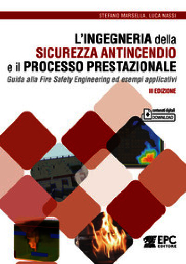 L'ingegneria della sicurezza antincendio e il processo prestazionale. Guida alla Fire Safety Engineering ed esempi applicativi. Con Contenuto digitale per download