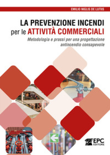 La prevenzione incendi per le attività commerciali. Metodologia e prassi per una progettazione antincendio consapevole