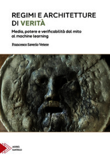 Regimi e architetture di verità. Media, potere e verificabilità dal mito al machine learning