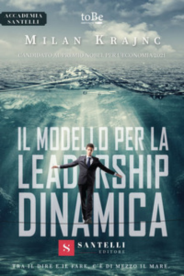Il Modello Per La Leadership Dinamica. Tra Il Dire E Il Fare, C'è Di Mezzo Il Mare