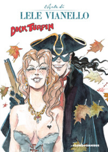 Dick Turpin e altre storie. L'arte di Lele Vianello. Vol. 2