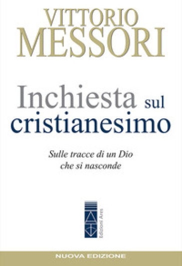 Inchiesta sul Cristianesimo. Sulle tracce di un Dio che si nasconde. Nuova ediz.