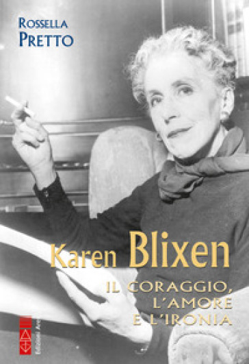 Karen Blixen. Il coraggio, l'amore e l'ironia