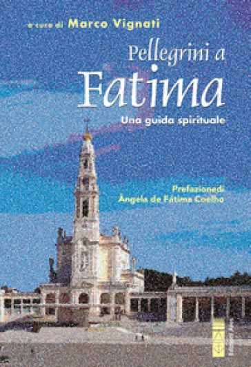 Pellegrini a Fatima. Una guida spirituale