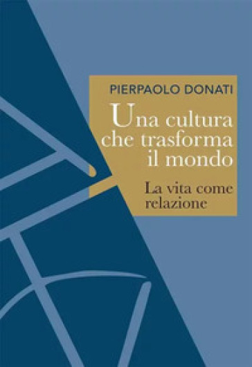Una cultura che trasforma il mondo. La vita come relazione