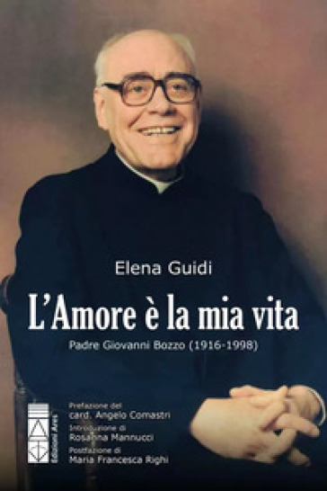 L'amore è la mia vita. Padre Giovanni Bozzo (1916-1998)