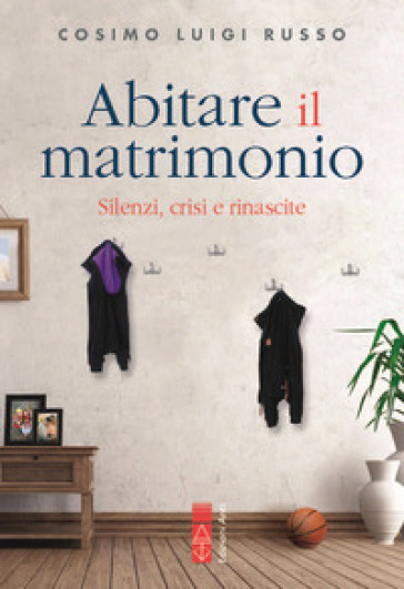 Abitare il matrimonio. Silenzi, crisi e rinascite