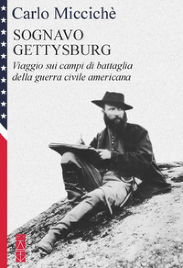 Sognavo Gettysburg. Viaggio sui campi di battaglia della guerra civile americana