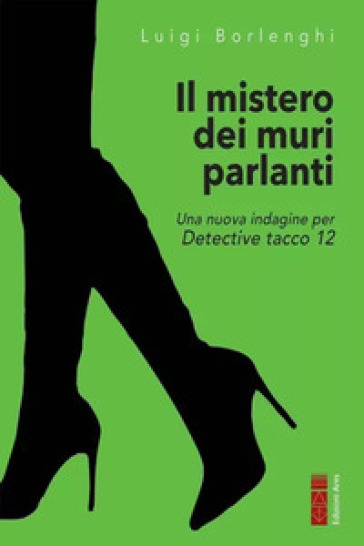 Il mistero dei muri che parlano. Una nuova indagine per Detective tacco 12