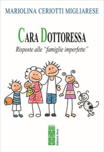 Cara Dottoressa. Risposte alle «famiglie imperfette». Nuova ediz.