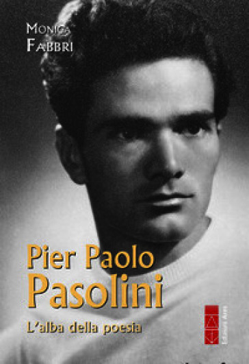 Pier Paolo Pasolini. L'alba della poesia