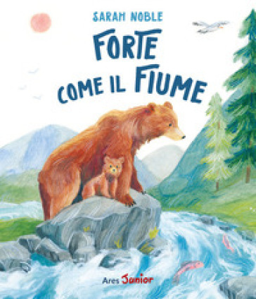 Forte come il fiume. Ediz. illustrata