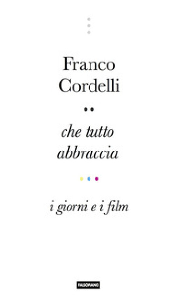 Che tutto abbraccia. I giorni e i film