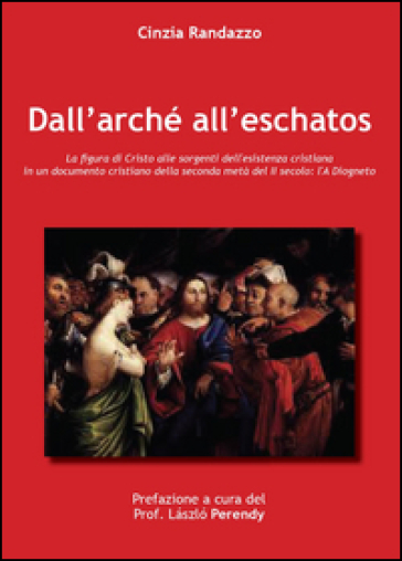 Dall'arché all'eschatos. La figura di Cristo alle sorgenti dell'esistenza cristiana nell'A Diogneto