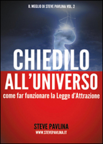 Chiedilo all'universo. Come far funzionare la legge d'attrazione
