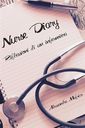 Nurse diary. Riflessioni di un'infermiera.