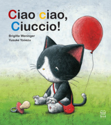Ciao Ciao, Ciuccio! Ediz. A Colori