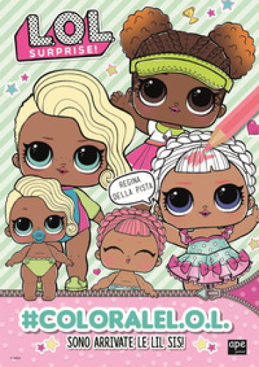#coloralel.o.l. Sono arrivate le Lil Sis! L.O.L. Surprise! Ediz. a colori