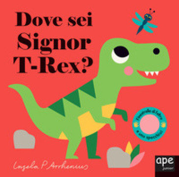 Dove sei Signor T-Rex? Ediz. a colori