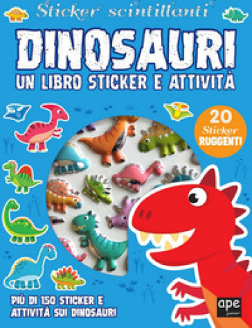 Dinosauri. Sticker scintillanti. Un libro di sticker e attività. Ediz. a colori